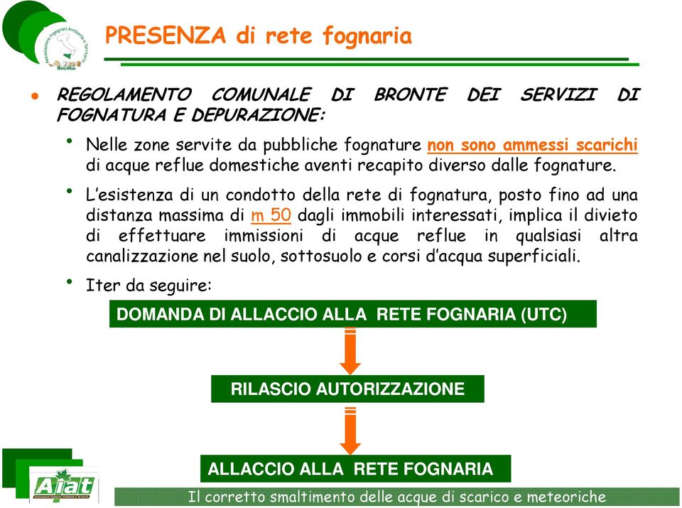 L esistenza di un condotto della rete di fognatura, posto fino ad una distanza massima di m 50 dagli immobili interessati, implica il divieto di