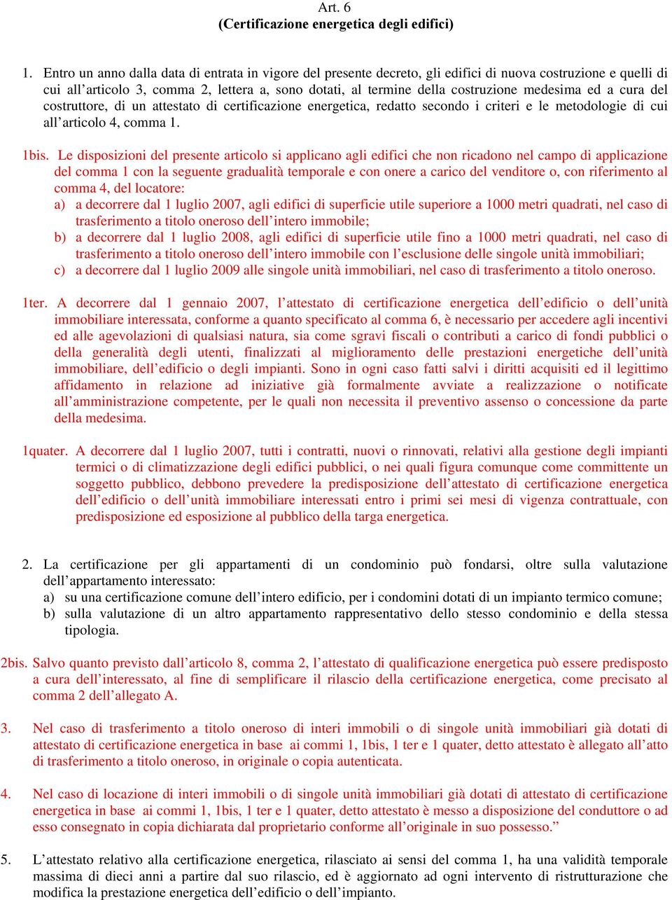 costruttore, di un ttestto di certificzione energetic, redtto secondo i criteri e le metodologie di cui ll rticolo 4, comm 1. 1bis.