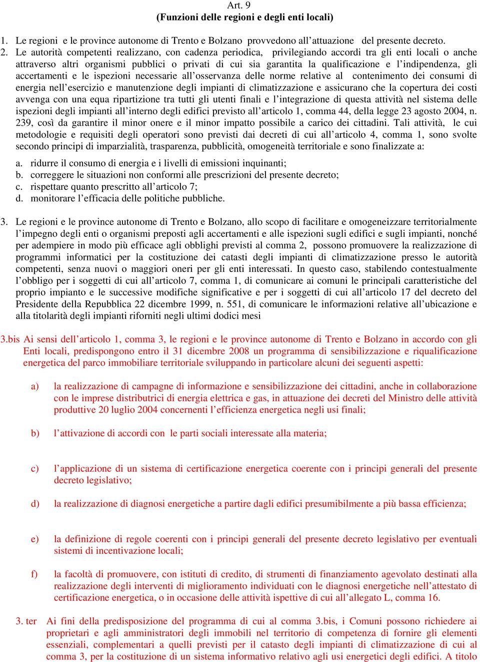 ccertmenti e le ispezioni necessrie ll osservnz delle norme reltive l contenimento dei consumi di energi nell esercizio e mnutenzione degli impinti di climtizzzione e ssicurno che l copertur dei