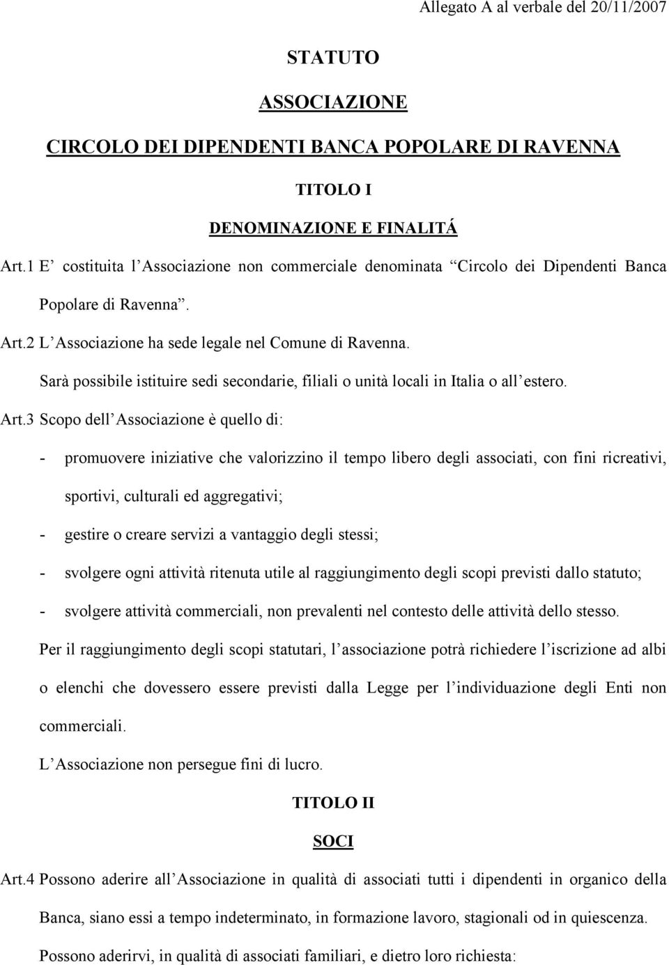 Sarà possibile istituire sedi secondarie, filiali o unità locali in Italia o all estero. Art.