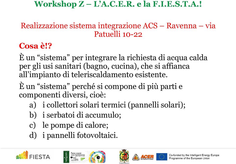 affianca all impianto di teleriscaldamento esistente.