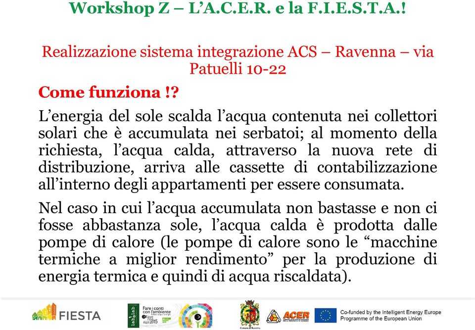 nuova rete di distribuzione, arriva alle cassette di contabilizzazione all interno degli appartamenti per essere consumata.