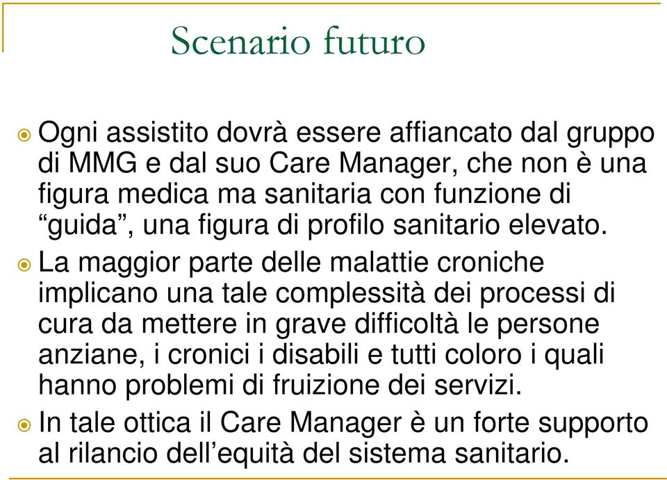 La maggior parte delle malattie croniche implicano una tale complessità dei processi di cura da mettere in grave difficoltà le