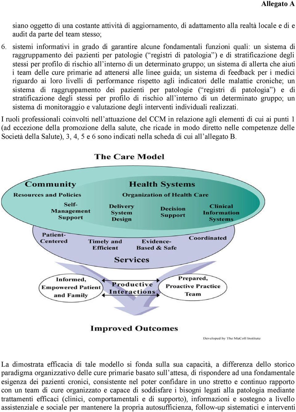 profilo di rischio all interno di un determinato gruppo; un sistema di allerta che aiuti i team delle cure primarie ad attenersi alle linee guida; un sistema di feedback per i medici riguardo ai loro