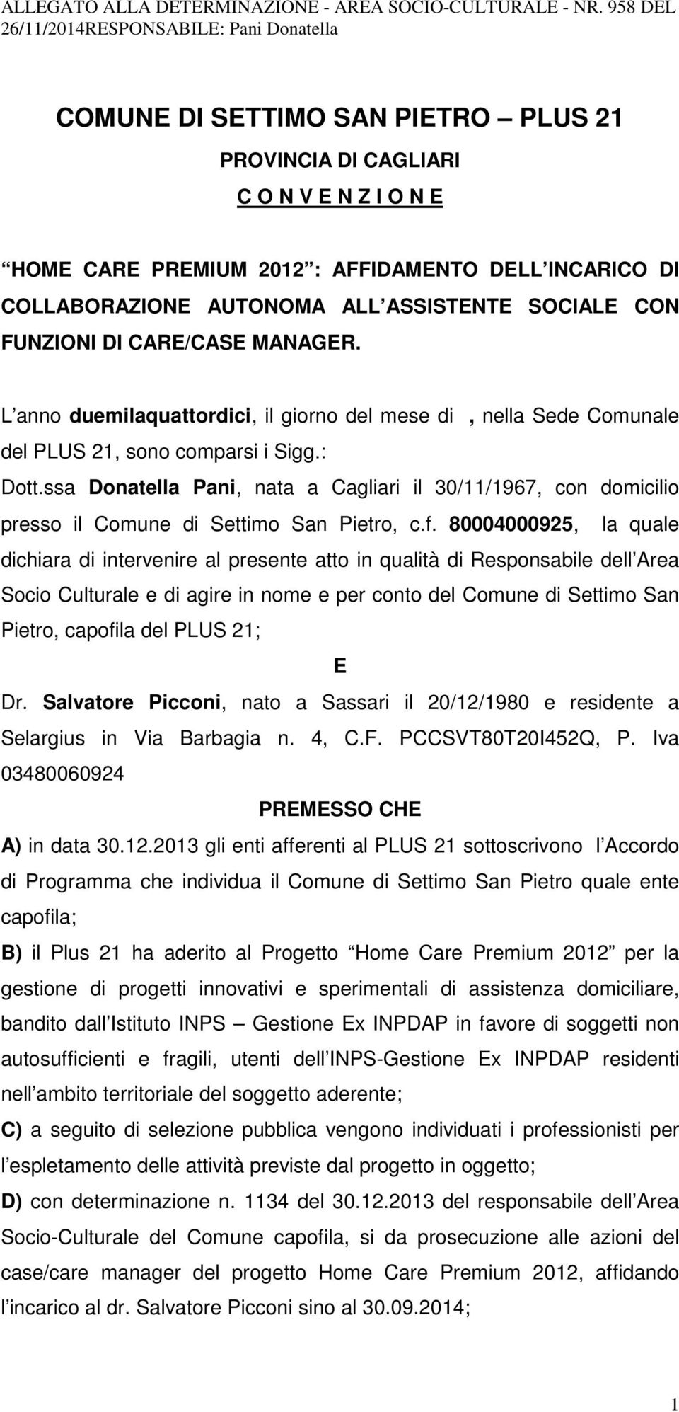 ssa Donatella Pani, nata a Cagliari il 30/11/1967, con domicilio presso il Comune di Settimo San Pietro, c.f.