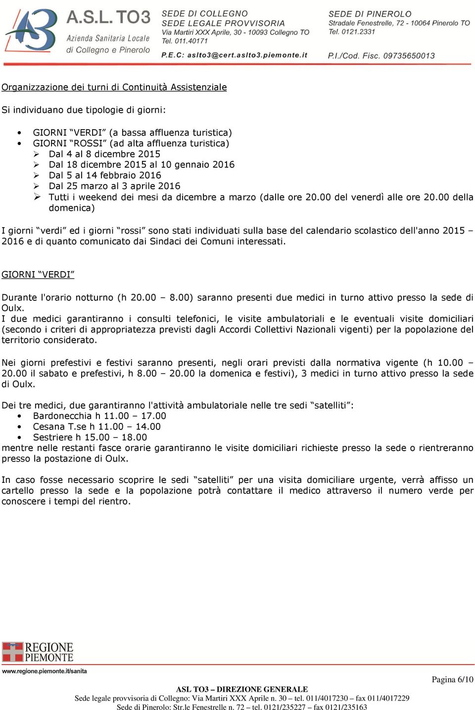 00 della domenica) I giorni verdi ed i giorni rossi sono stati individuati sulla base del calendario scolastico dell'anno 2015 2016 e di quanto comunicato dai Sindaci dei Comuni interessati.