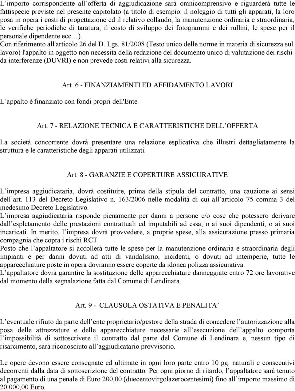 rullini, le spese per il personale dipendente ecc ). Con riferimento all'articolo 26 del D. Lgs.