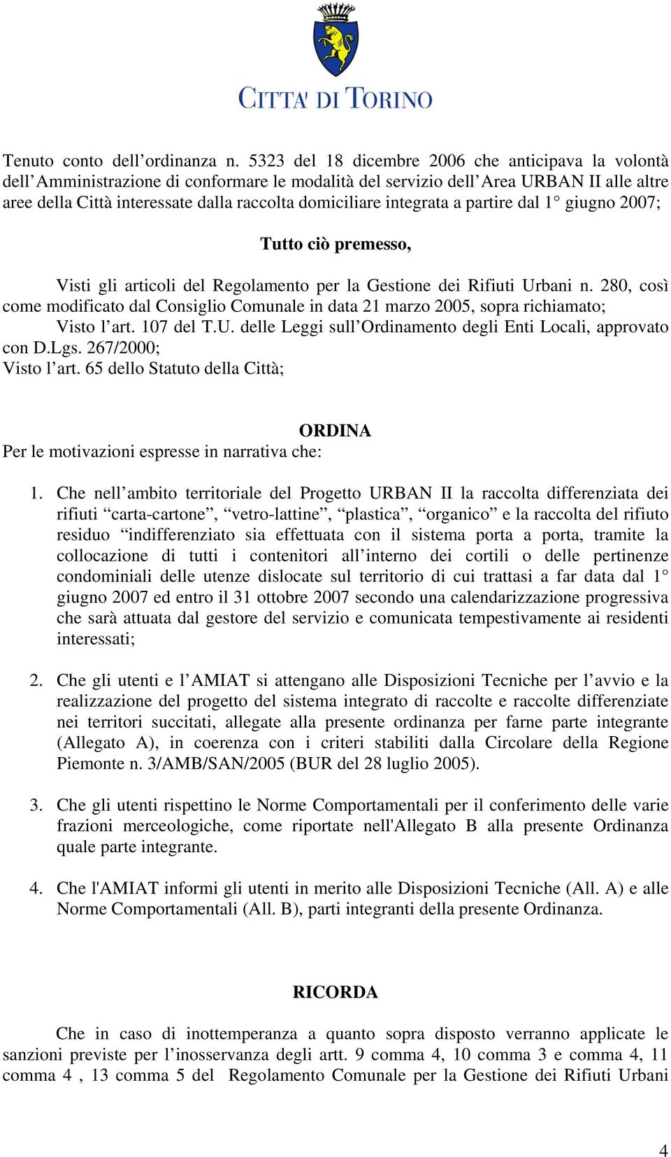 integrata a partire dal 1 giugno 2007; Tutto ciò premesso, Visti gli articoli del Regolamento per la Gestione dei Rifiuti Urbani n.