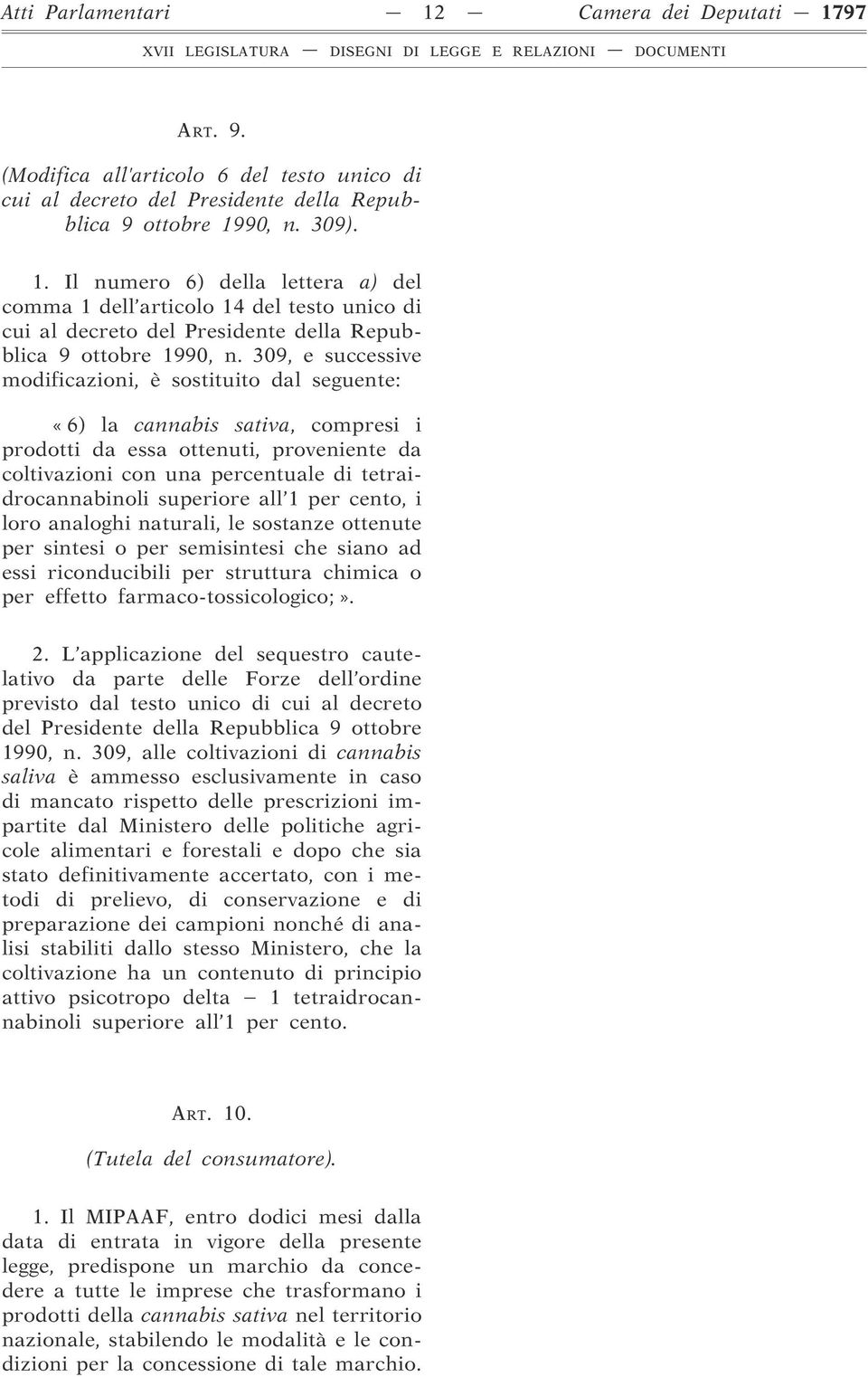 superiore all 1 per cento, i loro analoghi naturali, le sostanze ottenute per sintesi o per semisintesi che siano ad essi riconducibili per struttura chimica o per effetto farmaco-tossicologico;». 2.