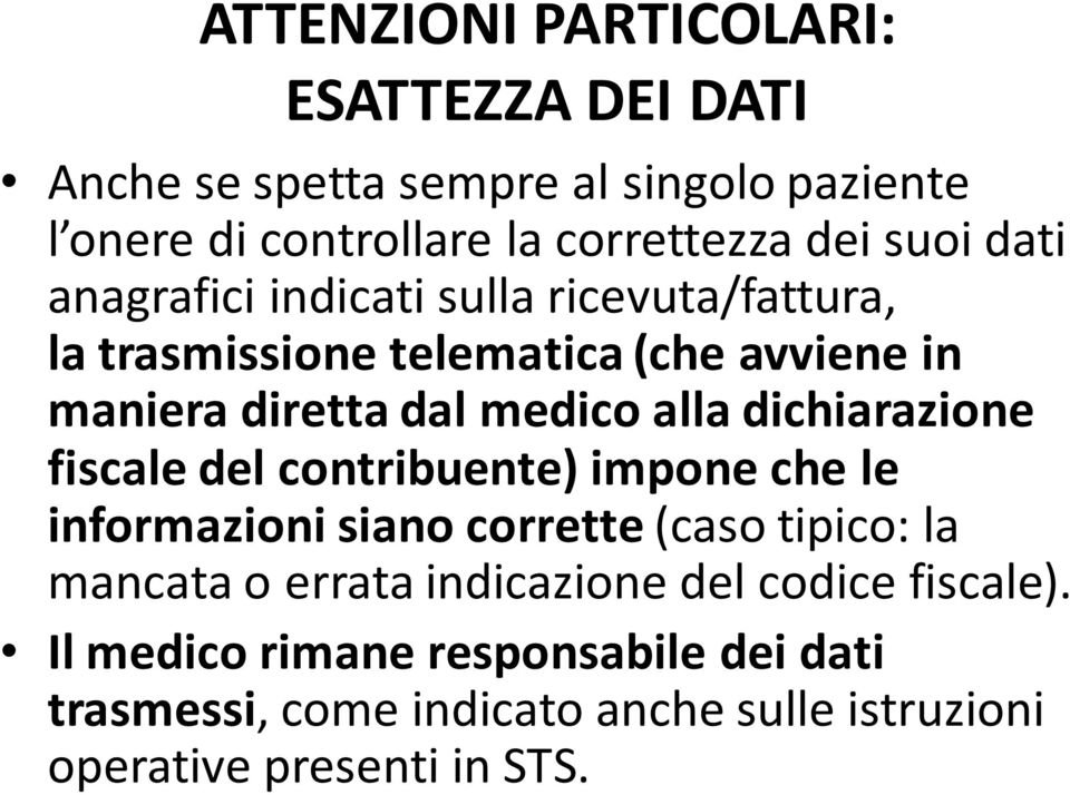 dichiarazione fiscale del contribuente) impone che le informazioni siano corrette (caso tipico: la mancata o errata indicazione