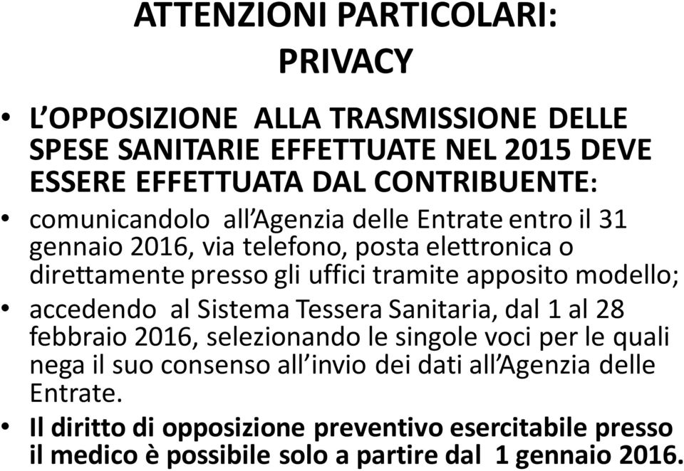 modello; accedendo al Sistema Tessera Sanitaria, dal 1 al 28 febbraio 2016, selezionando le singole voci per le quali nega il suo consenso all invio