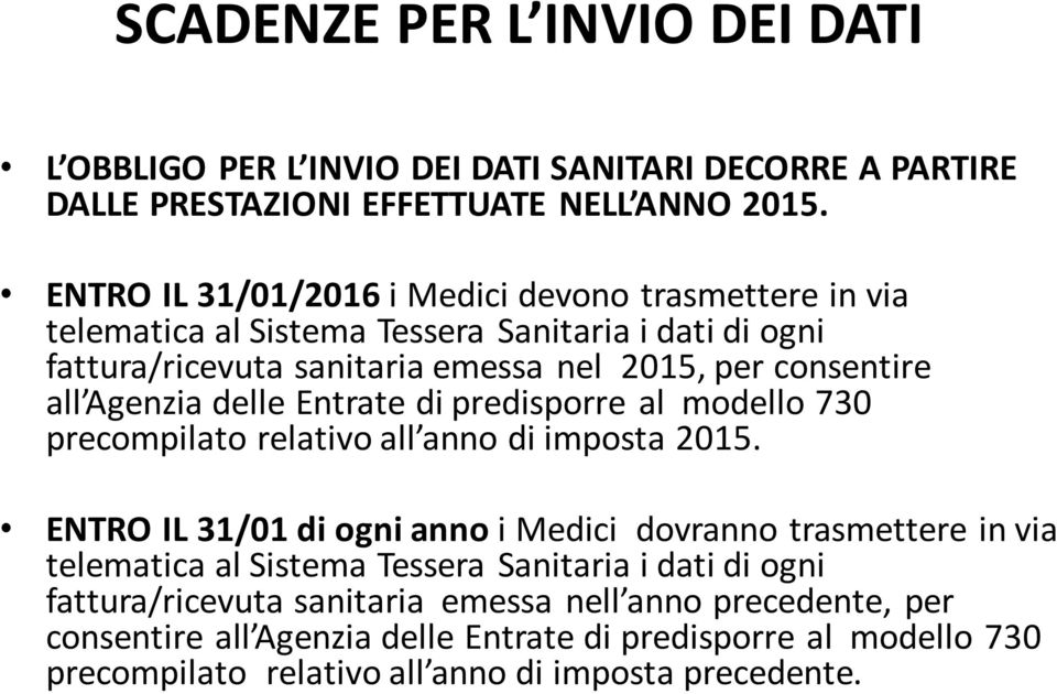 Agenzia delle Entrate di predisporre al modello 730 precompilato relativo all anno di imposta 2015.