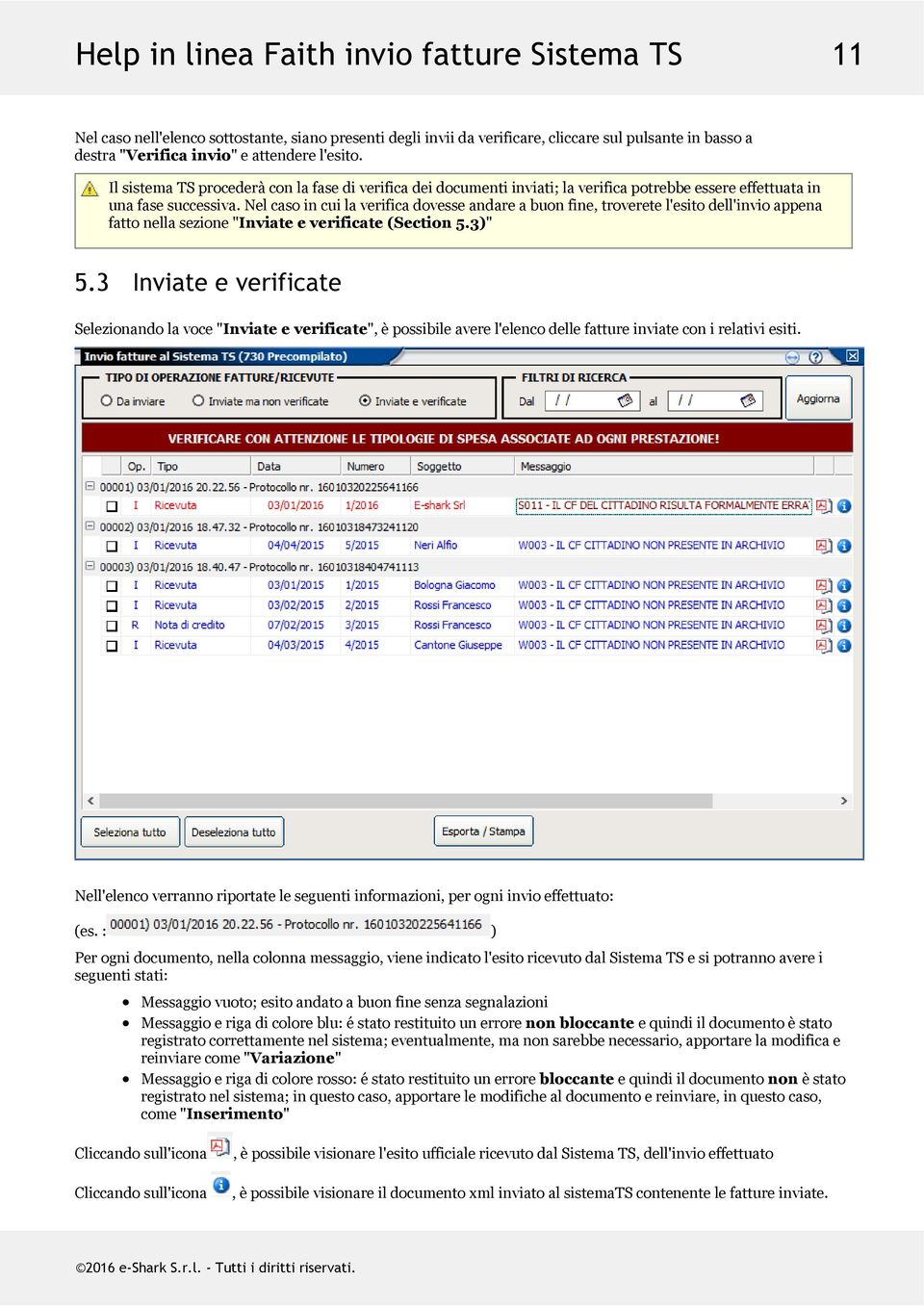 Nel caso in cui la verifica dovesse andare a buon fine, troverete l'esito dell'invio appena fatto nella sezione "Inviate e verificate (Section 5.3)" 5.