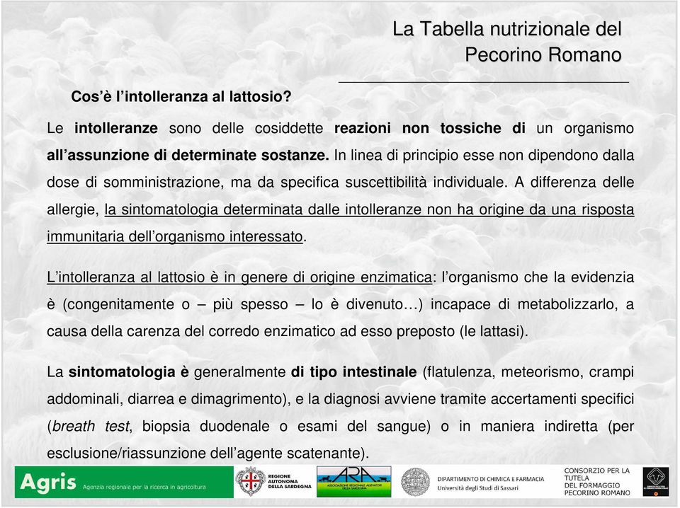 A differenza delle allergie, la sintomatologia determinata dalle intolleranze non ha origine da una risposta immunitaria dell organismo interessato.