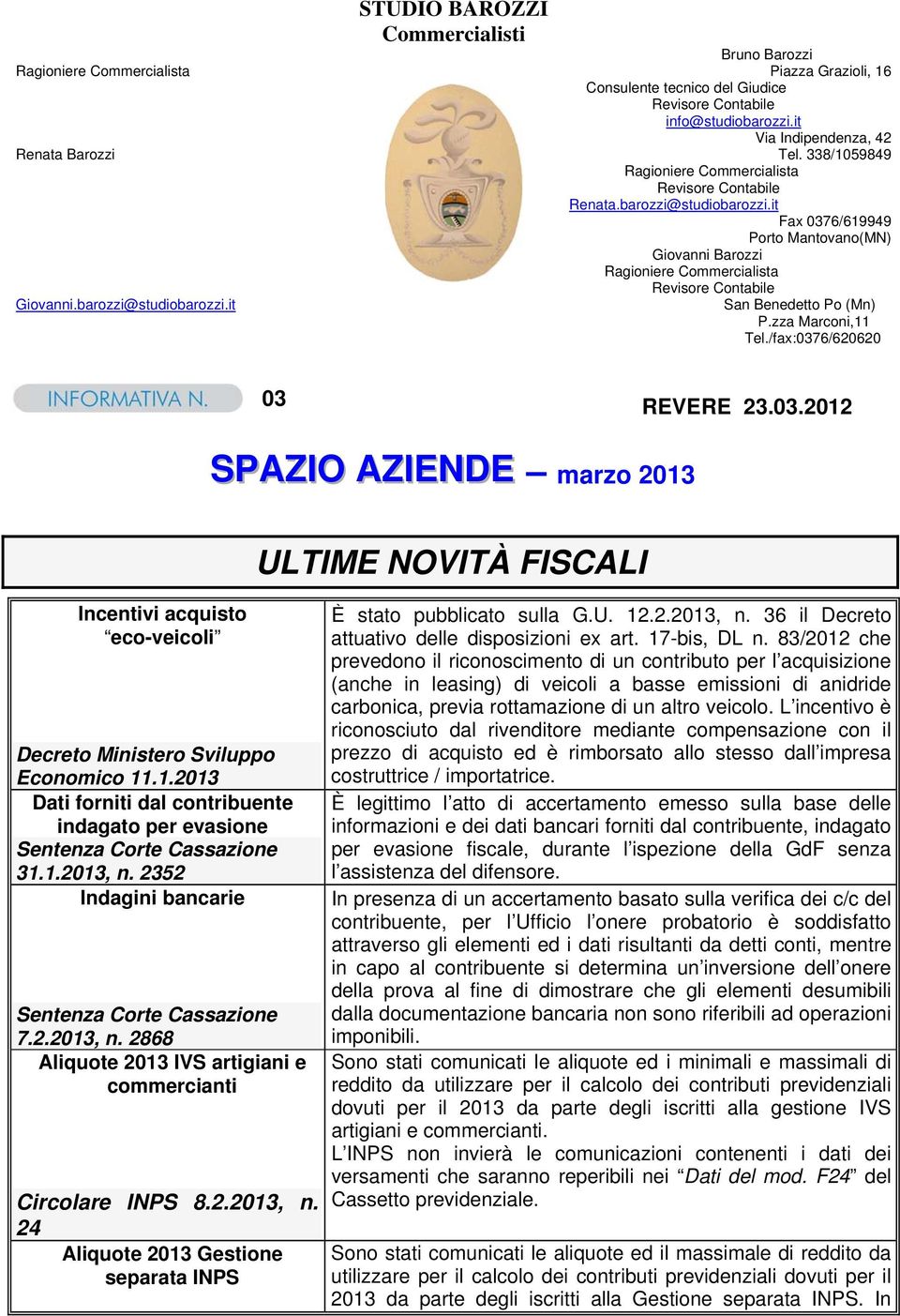 it Fax 0376/619949 Porto Mantovano(MN) Giovanni Barozzi Ragioniere Commercialista Revisore Contabile Giovanni.barozzi@studiobarozzi.it San Benedetto Po (Mn) P.zza Marconi,11 Tel.