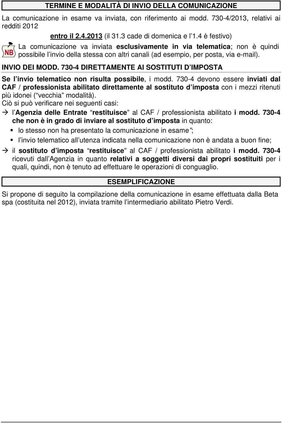 730-4 DIRETTAMENTE AI SOSTITUTI D IMPOSTA Se l invio telematico non risulta possibile, i modd.