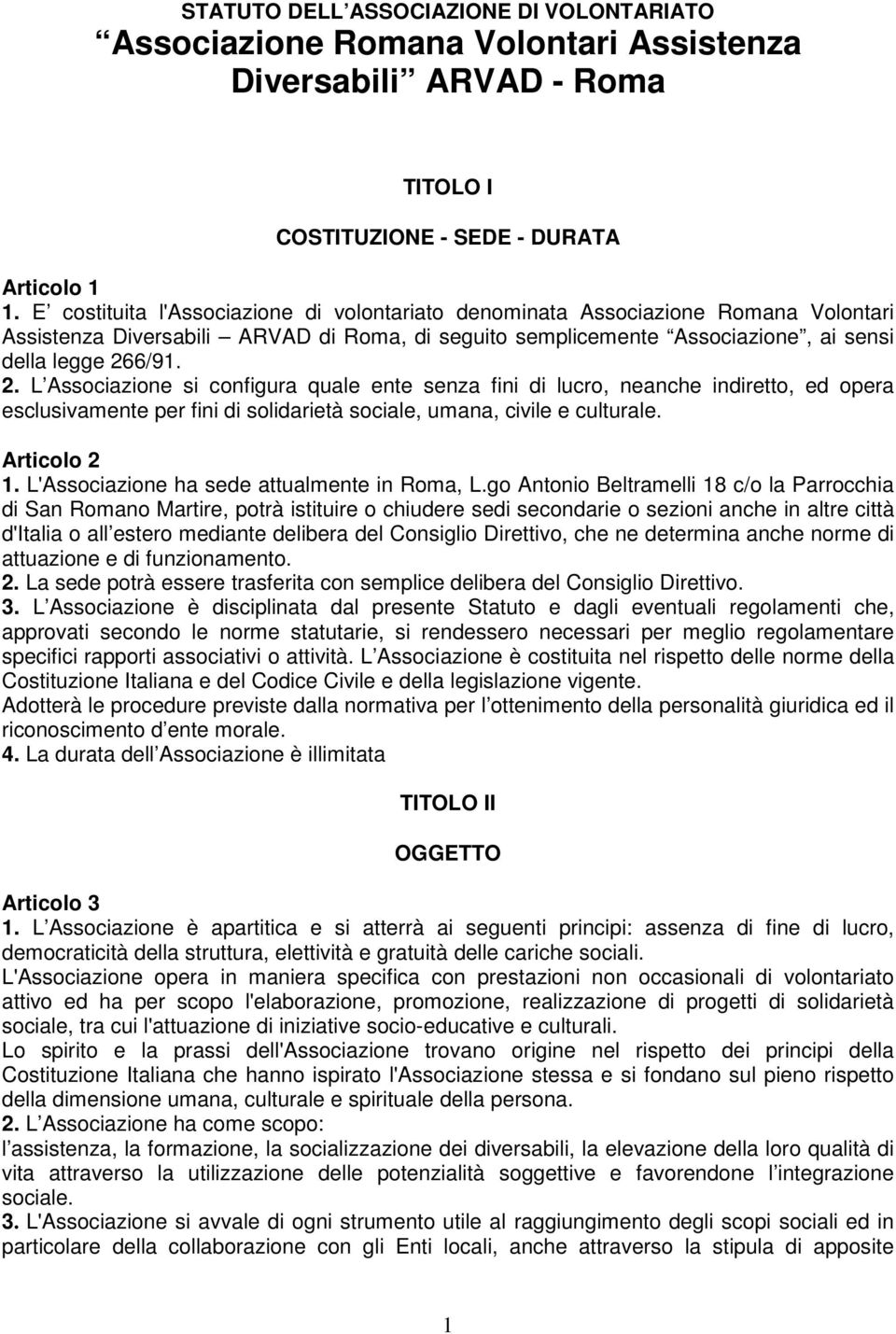 6/91. 2. L Associazione si configura quale ente senza fini di lucro, neanche indiretto, ed opera esclusivamente per fini di solidarietà sociale, umana, civile e culturale. Articolo 2 1.