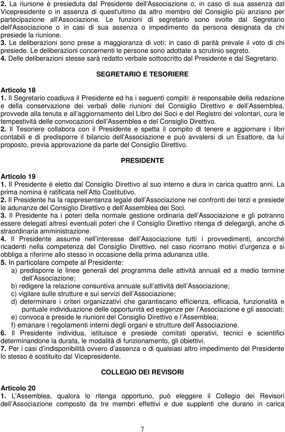 Le deliberazioni sono prese a maggioranza di voti; in caso di parità prevale il voto di chi presiede. Le deliberazioni concernenti le persone sono adottate a scrutinio segreto. 4.