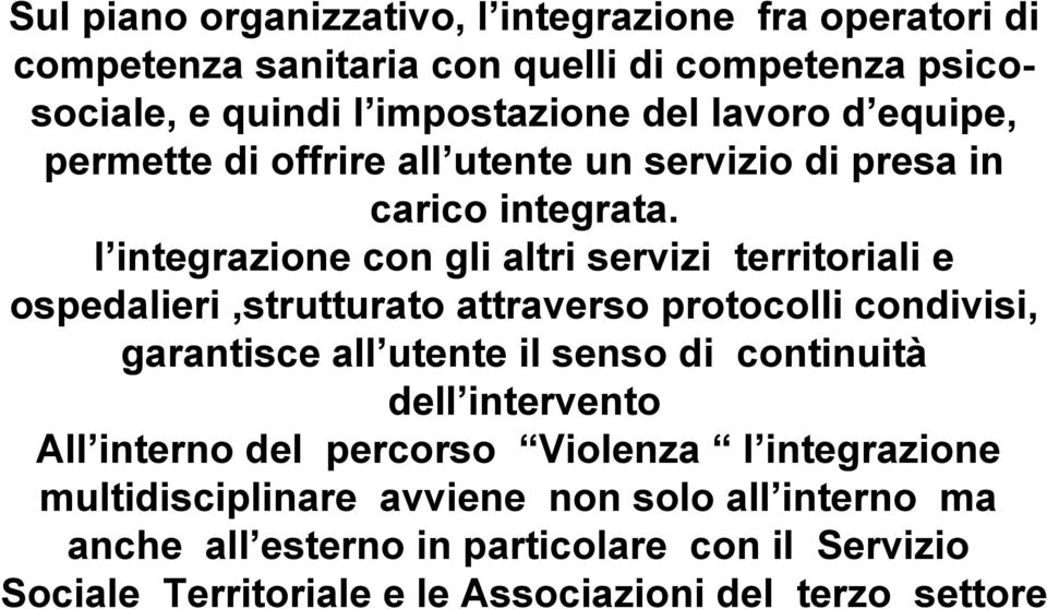 l integrazione con gli altri servizi territoriali e ospedalieri,strutturato attraverso protocolli condivisi, garantisce all utente il senso di