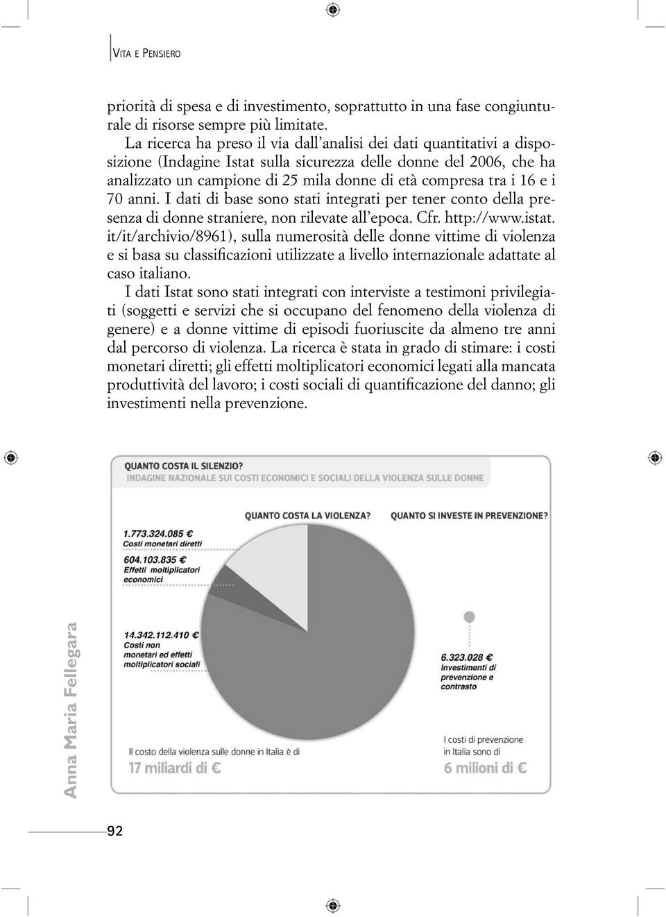 16 e i 70 anni. I dati di base sono stati integrati per tener conto della presenza di donne straniere, non rilevate all epoca. Cfr. http://www.istat.