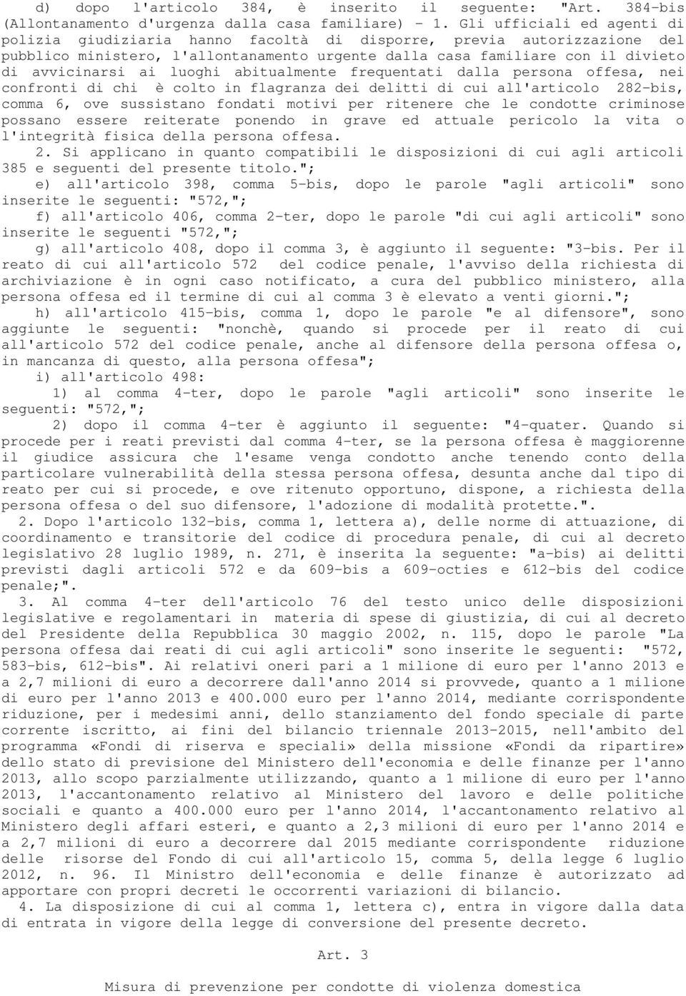 luoghi abitualmente frequentati dalla persona offesa, nei confronti di chi è colto in flagranza dei delitti di cui all'articolo 282-bis, comma 6, ove sussistano fondati motivi per ritenere che le