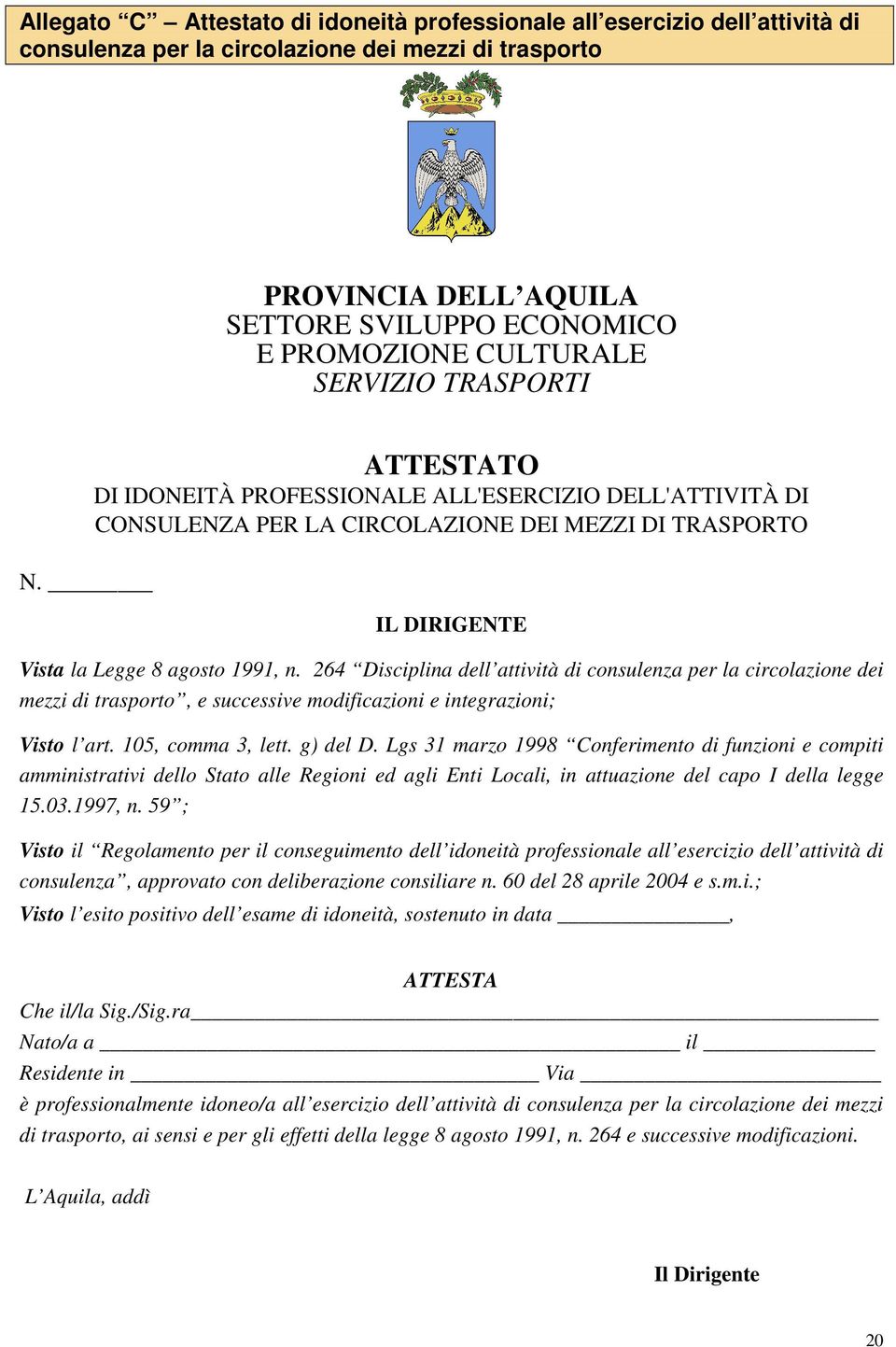 264 Disciplina dell attività di consulenza per la circolazione dei mezzi di trasporto, e successive modificazioni e integrazioni; Visto l art. 105, comma 3, lett. g) del D.