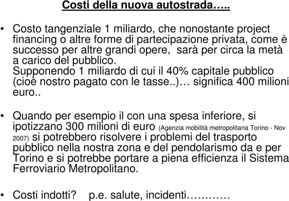 carico del pubblico. Supponendo 1 miliardo di cui il 40% capitale pubblico (cioè nostro pagato con le tasse..) significa 400 milioni euro.