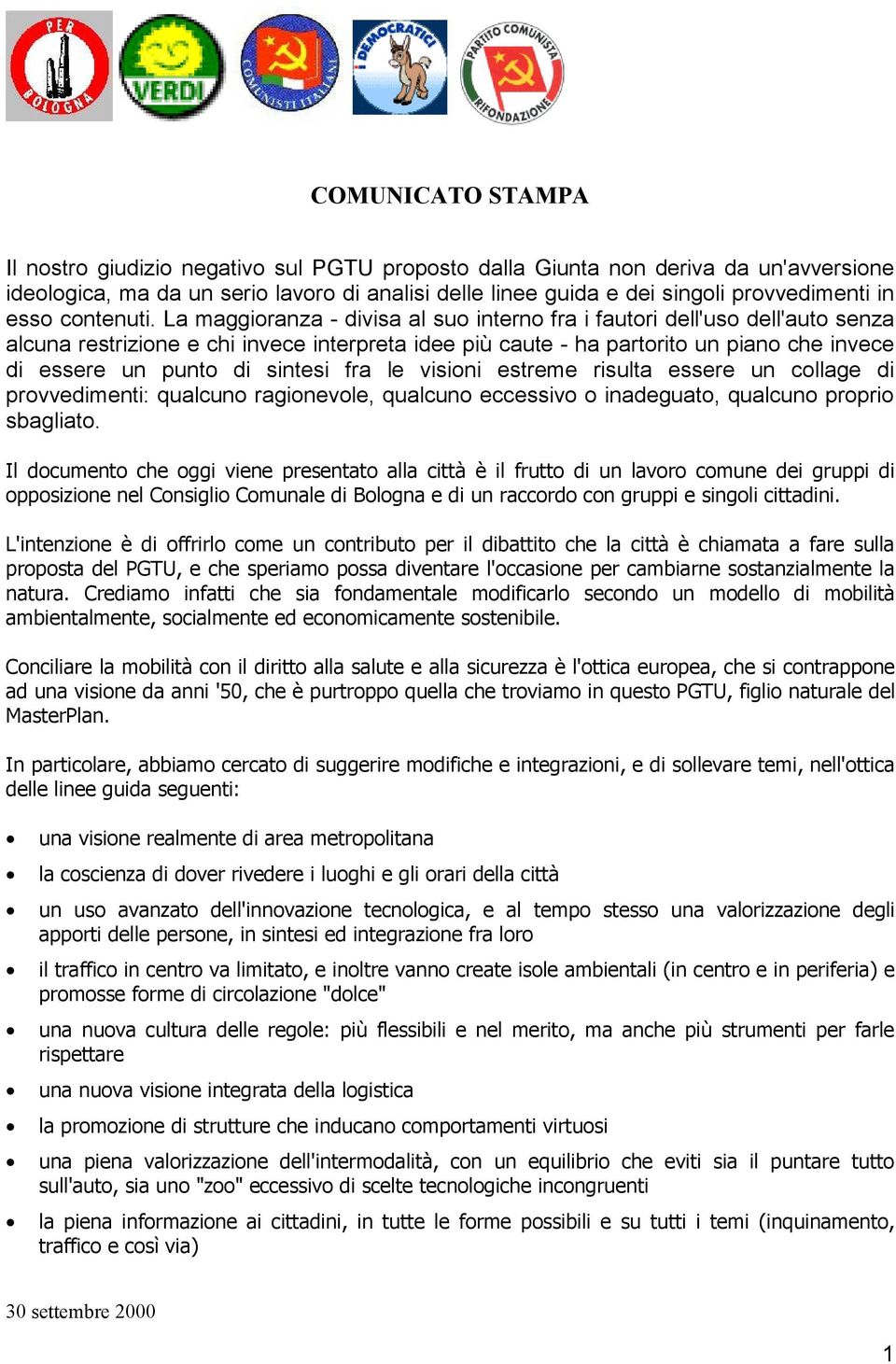 La maggioranza - divisa al suo interno fra i fautori dell'uso dell'auto senza alcuna restrizione e chi invece interpreta idee più caute - ha partorito un piano che invece di essere un punto di