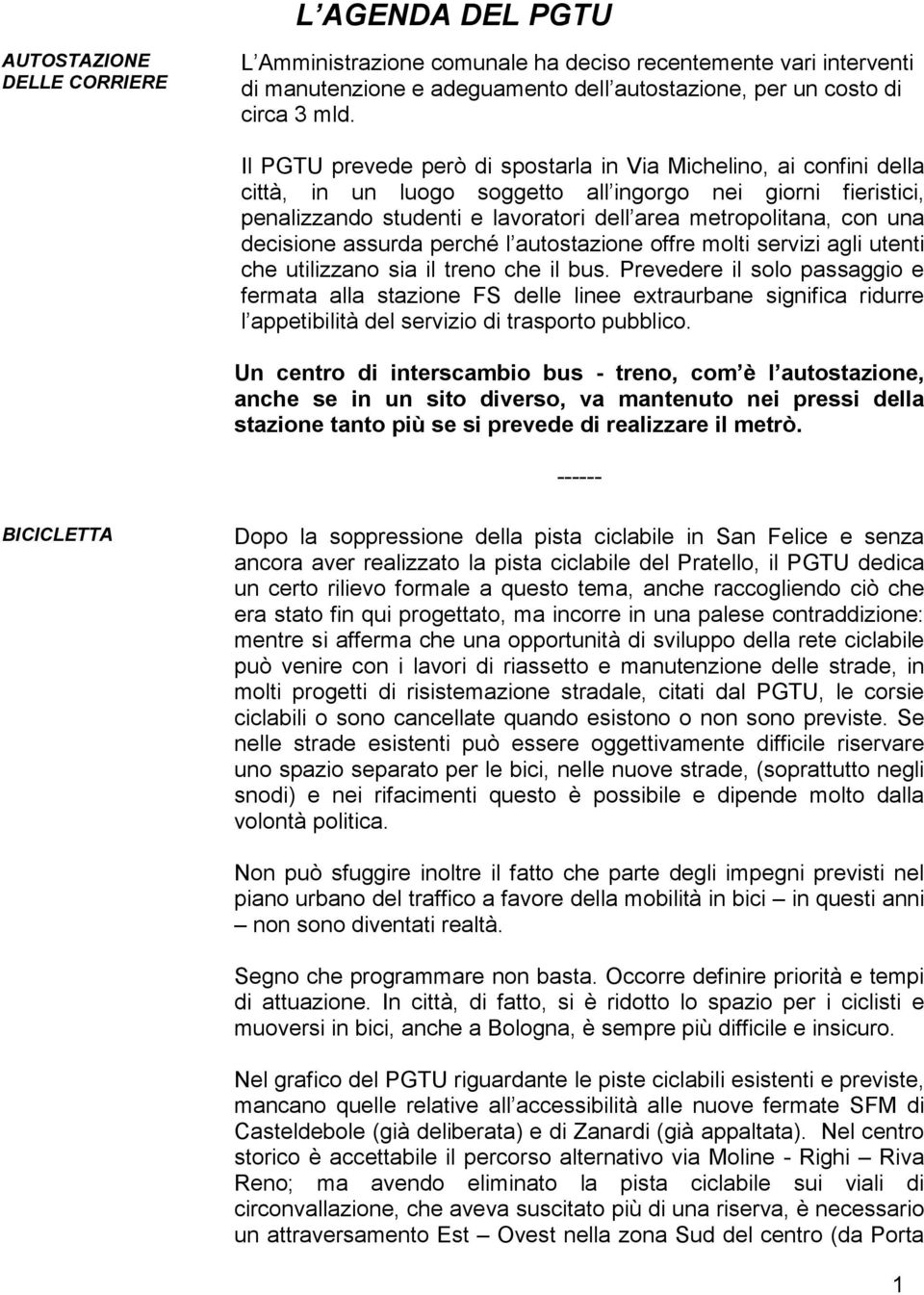 decisione assurda perché l autostazione offre molti servizi agli utenti che utilizzano sia il treno che il bus.