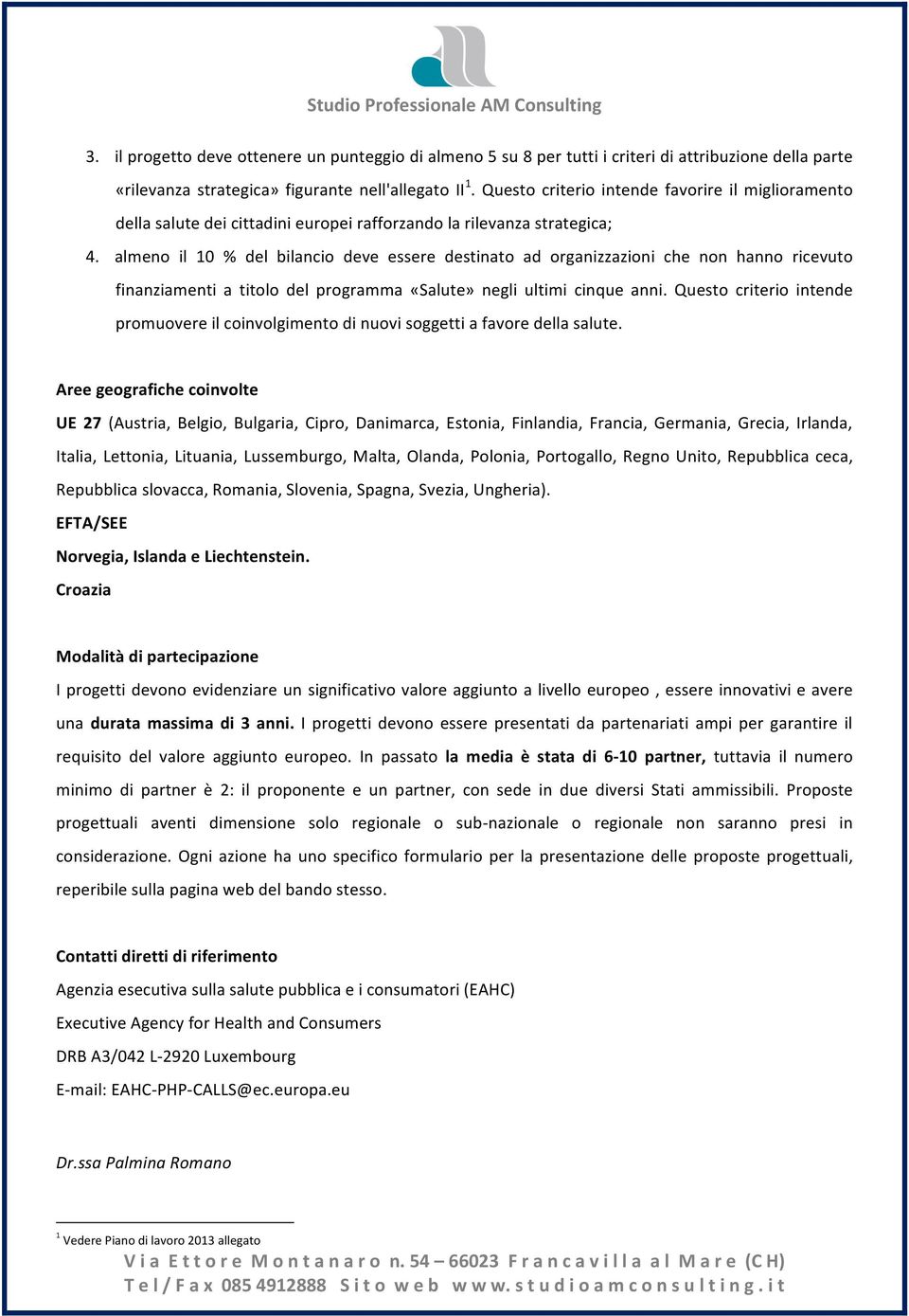 almeno il 10 % del bilancio deve essere destinato ad organizzazioni che non hanno ricevuto finanziamenti a titolo del programma «Salute» negli ultimi cinque anni.