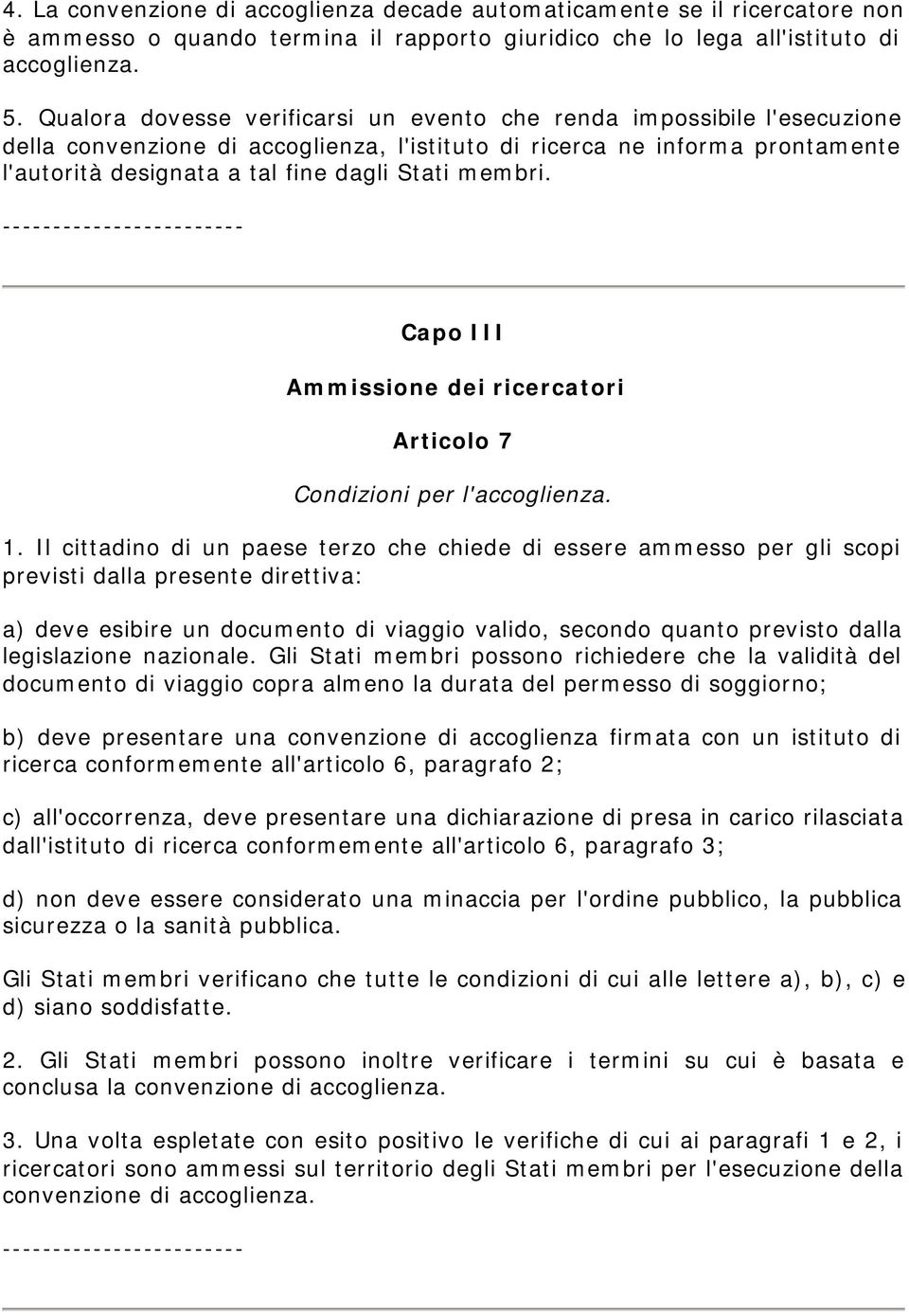 membri. Capo III Ammissione dei ricercatori Articolo 7 Condizioni per l'accoglienza. 1.