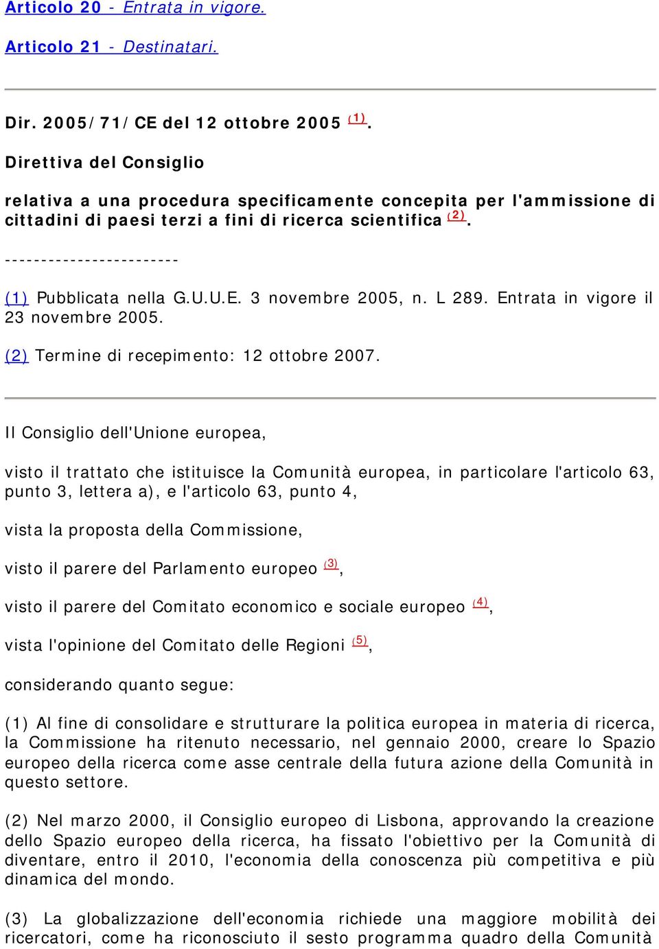 3 novembre 2005, n. L 289. Entrata in vigore il 23 novembre 2005. (2) Termine di recepimento: 12 ottobre 2007.