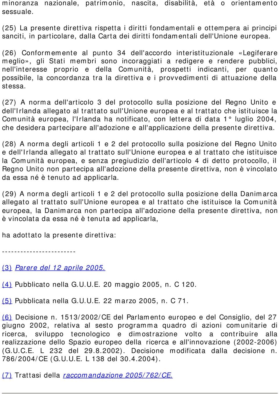 (26) Conformemente al punto 34 dell'accordo interistituzionale «Legiferare meglio», gli Stati membri sono incoraggiati a redigere e rendere pubblici, nell'interesse proprio e della Comunità,