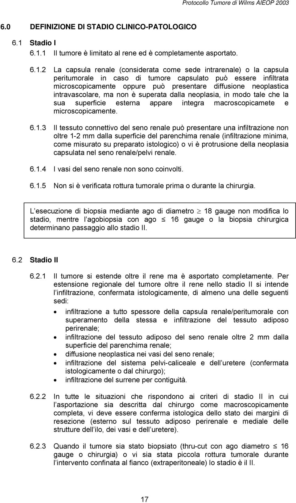 1 Il tumore è limitato al rene ed è completamente asportato. 6.1.2 La capsula renale (considerata come sede intrarenale) o la capsula peritumorale in caso di tumore capsulato può essere infiltrata