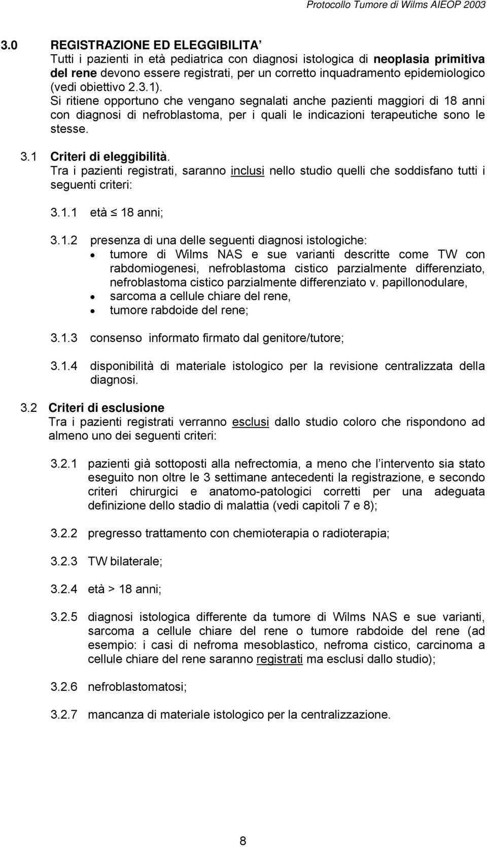 1 Criteri di eleggibilità. Tra i pazienti registrati, saranno inclusi nello studio quelli che soddisfano tutti i seguenti criteri: 3.1.1 età 18 anni; 3.1.2 presenza di una delle seguenti diagnosi