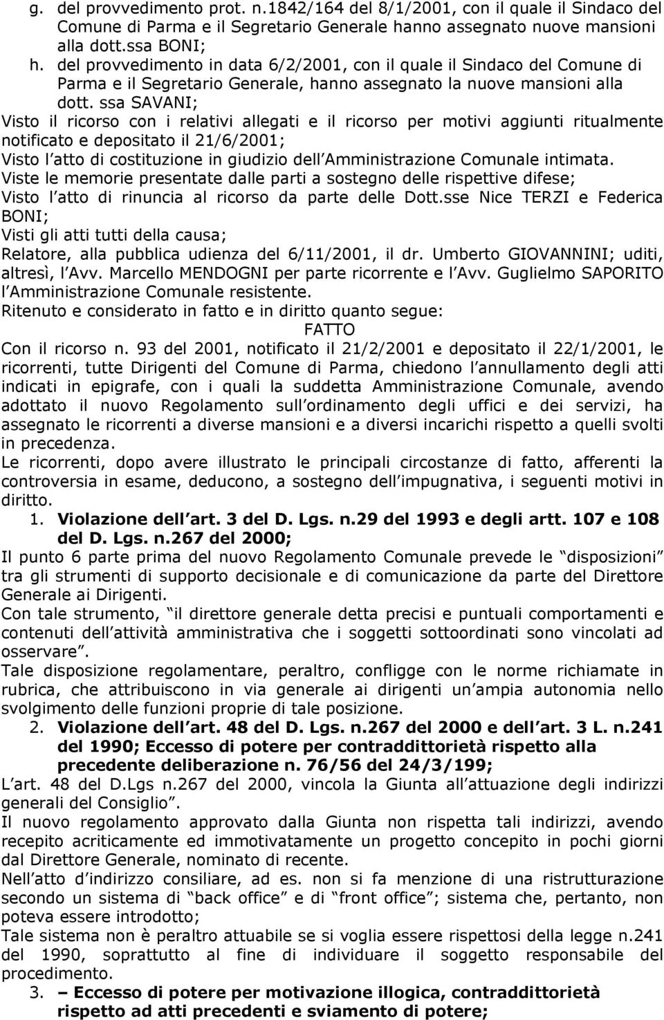 ssa SAVANI; Visto il ricorso con i relativi allegati e il ricorso per motivi aggiunti ritualmente notificato e depositato il 21/6/2001; Visto l atto di costituzione in giudizio dell Amministrazione