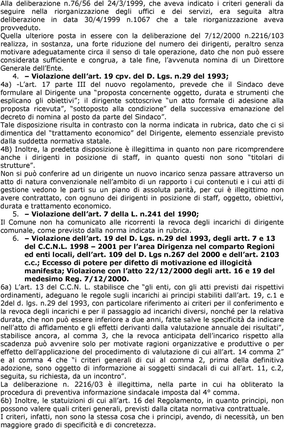 2216/103 realizza, in sostanza, una forte riduzione del numero dei dirigenti, peraltro senza motivare adeguatamente circa il senso di tale operazione, dato che non può essere considerata sufficiente