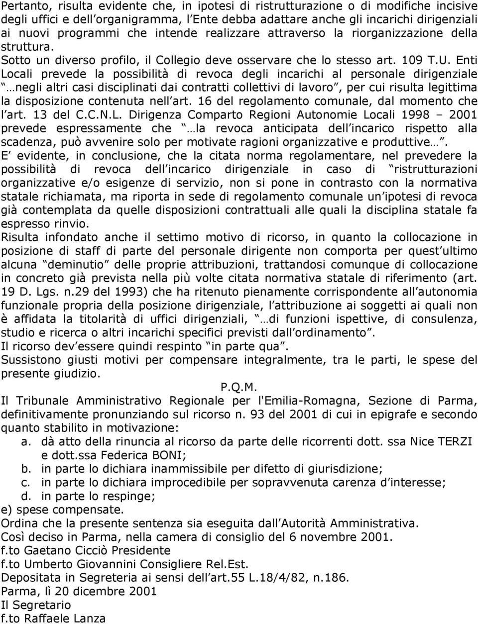 Enti Locali prevede la possibilità di revoca degli incarichi al personale dirigenziale negli altri casi disciplinati dai contratti collettivi di lavoro, per cui risulta legittima la disposizione