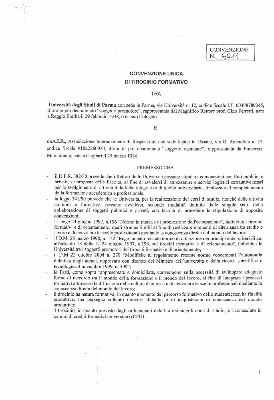 27, codice fiscale 91022260920, d'ora in poi denominata "soggetto ospitante", rappresentata da Francesca Marchionne, nata a Cagliari il 25 marzo 1986. PRE