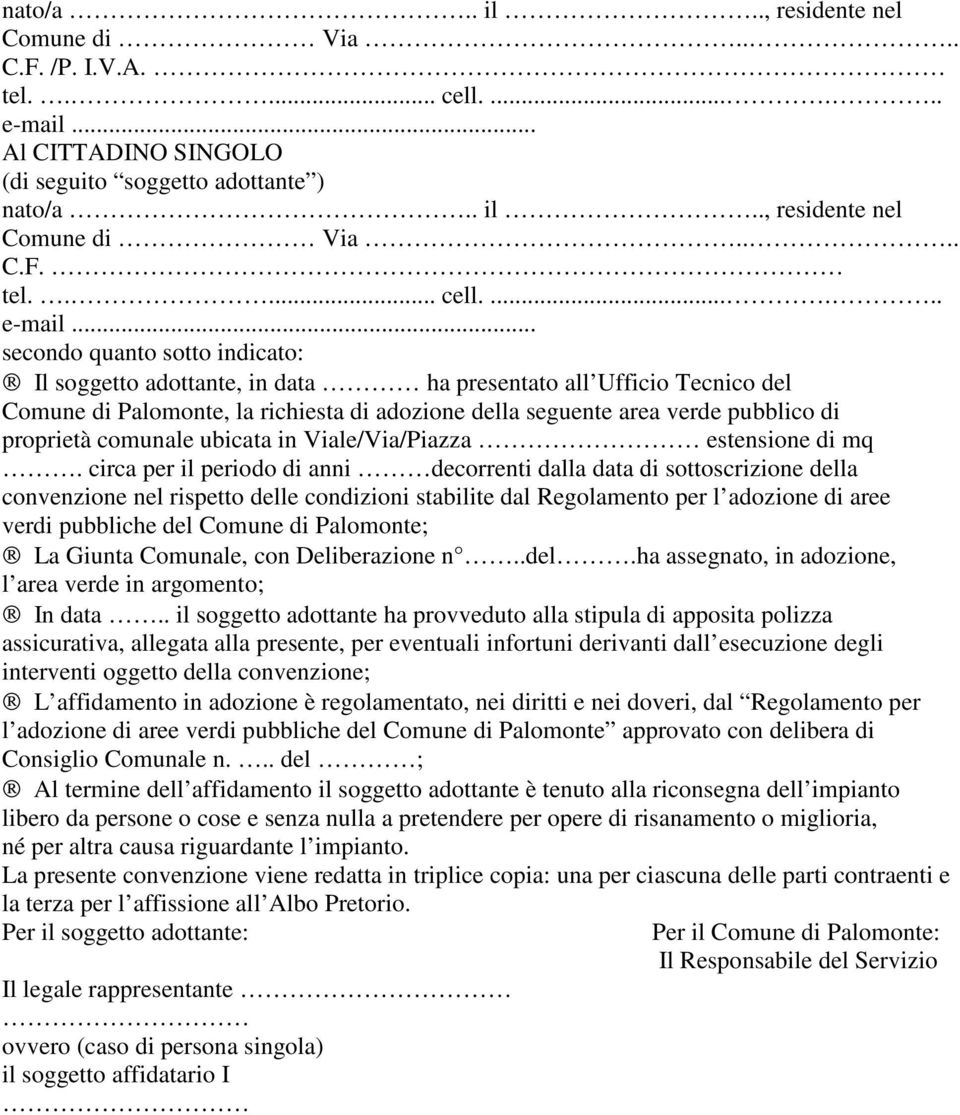 .. secondo quanto sotto indicato: Il soggetto adottante, in data ha presentato all Ufficio Tecnico del Comune di Palomonte, la richiesta di adozione della seguente area verde pubblico di proprietà