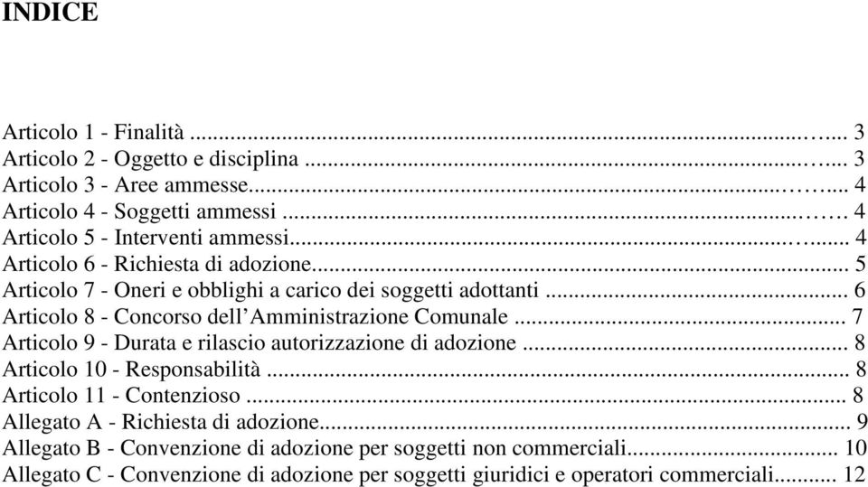 .. 6 Articolo 8 - Concorso dell Amministrazione Comunale... 7 Articolo 9 - Durata e rilascio autorizzazione di adozione... 8 Articolo 10 - Responsabilità.