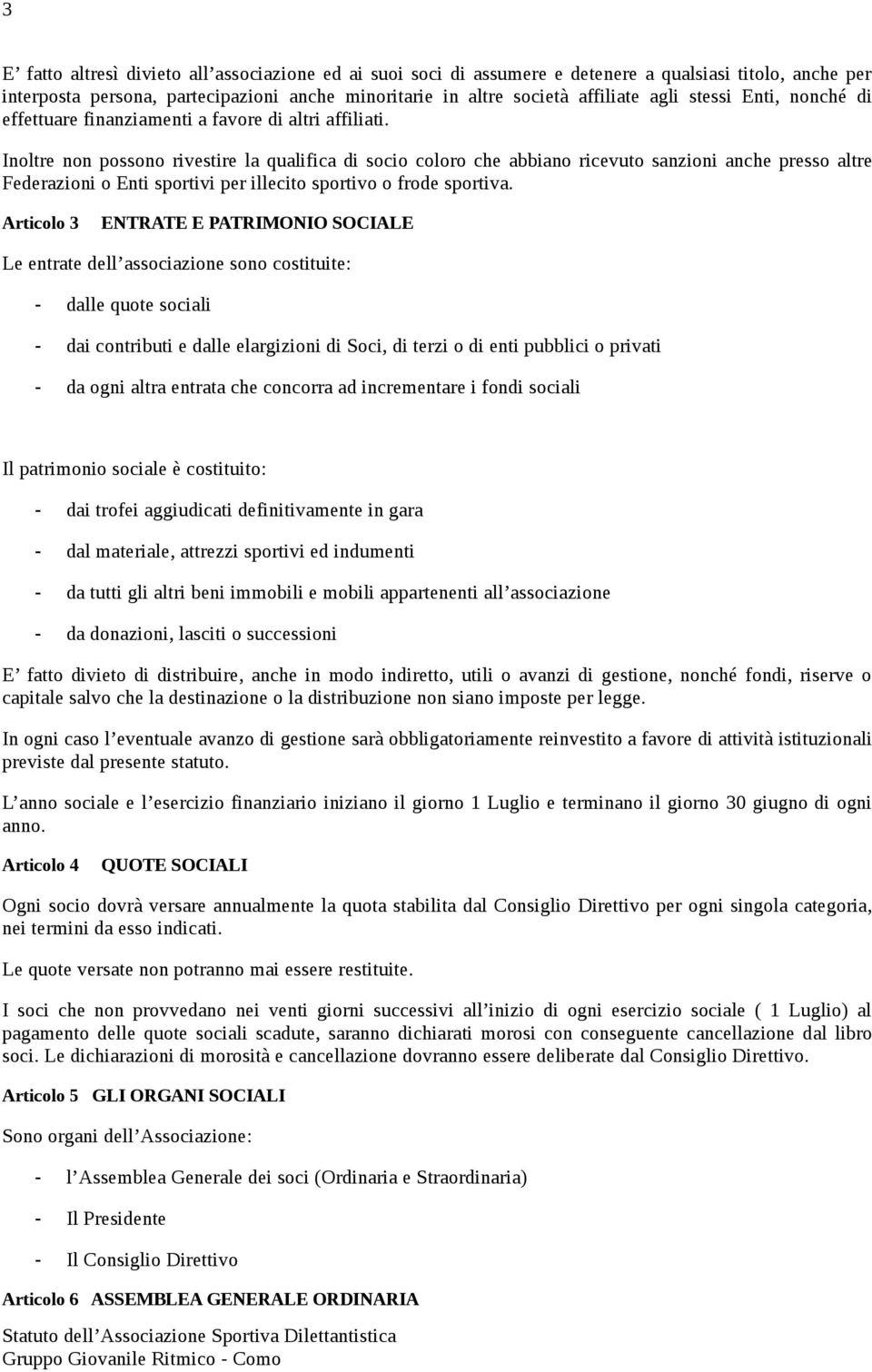 Inoltre non possono rivestire la qualifica di socio coloro che abbiano ricevuto sanzioni anche presso altre Federazioni o Enti sportivi per illecito sportivo o frode sportiva.