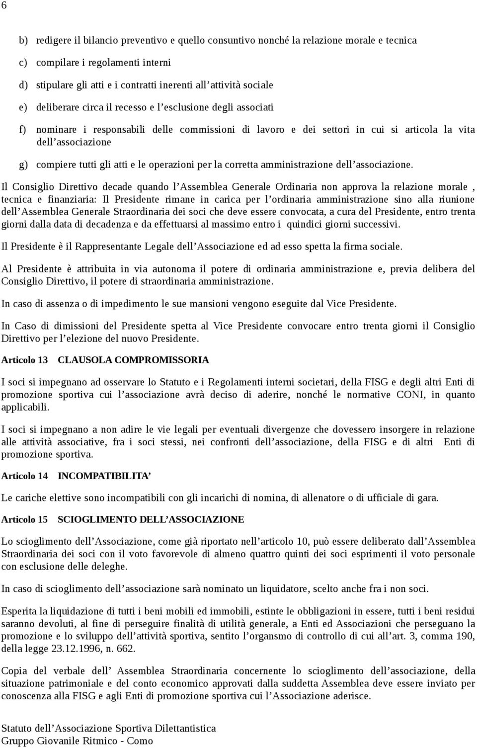 e le operazioni per la corretta amministrazione dell associazione.