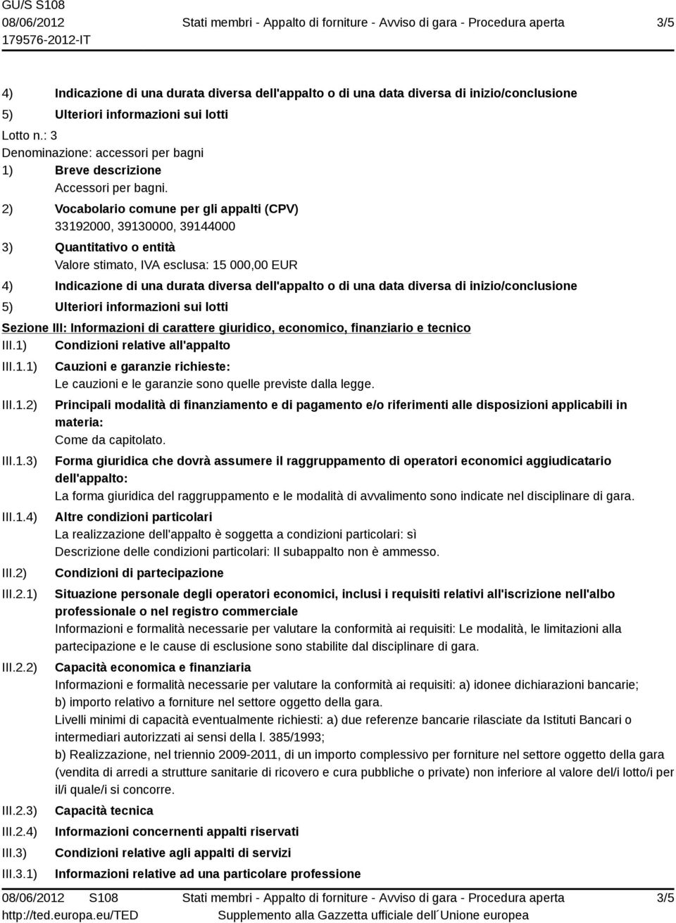 2) III.2.1) III.2.2) III.2.3) III.2.4) III.3) III.3.1) Cauzioni e garanzie richieste: Le cauzioni e le garanzie sono quelle previste dalla legge.