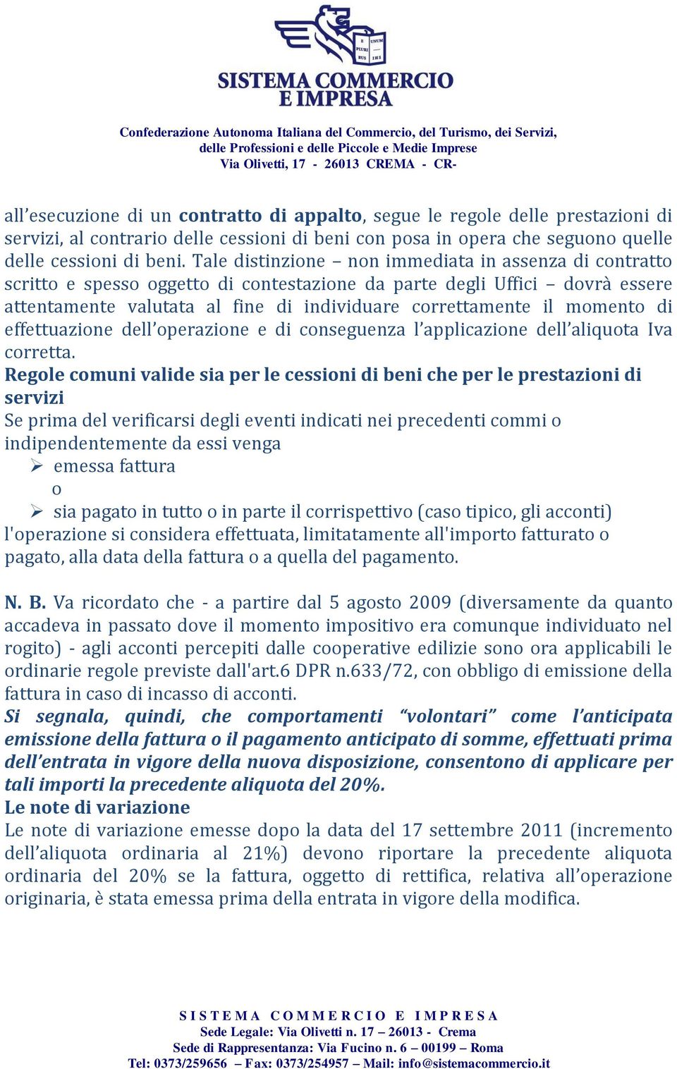 momento di effettuazione dell operazione e di conseguenza l applicazione dell aliquota Iva corretta.