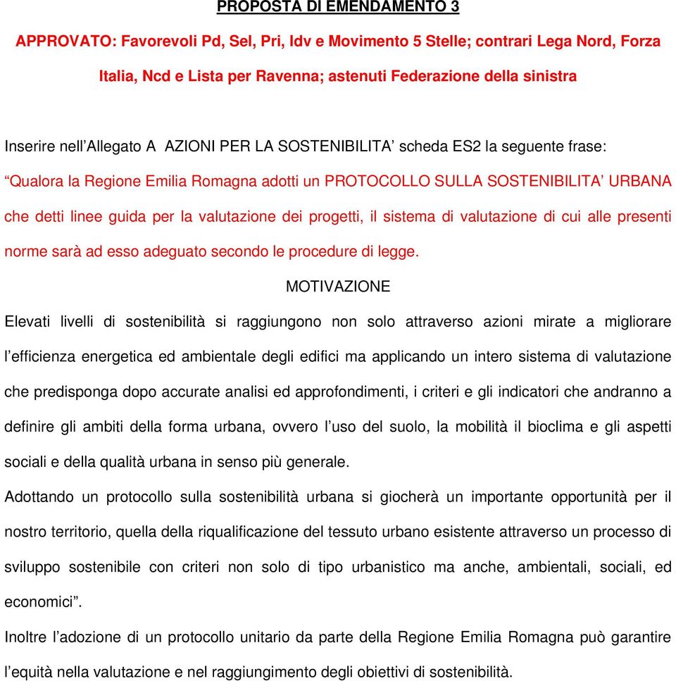 progetti, il sistema di valutazione di cui alle presenti norme sarà ad esso adeguato secondo le procedure di legge.