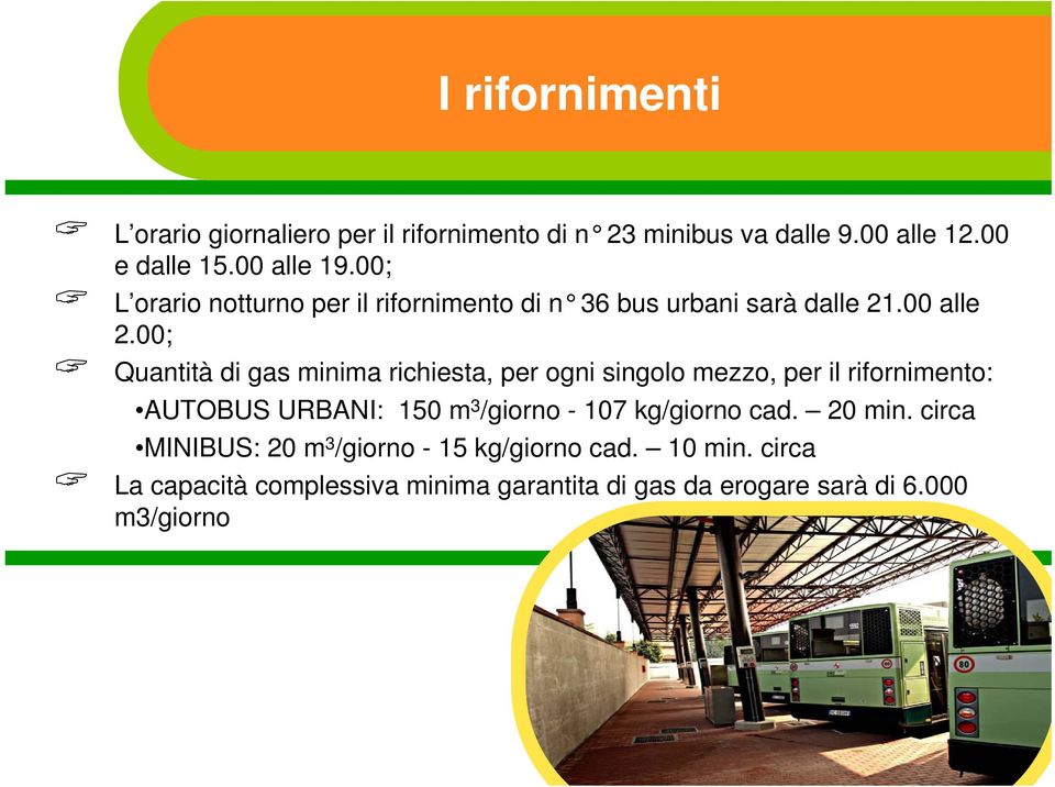 00; Quantità di gas minima richiesta, per ogni singolo mezzo, per il rifornimento: AUTOBUS URBANI: 150 m 3 /giorno - 107