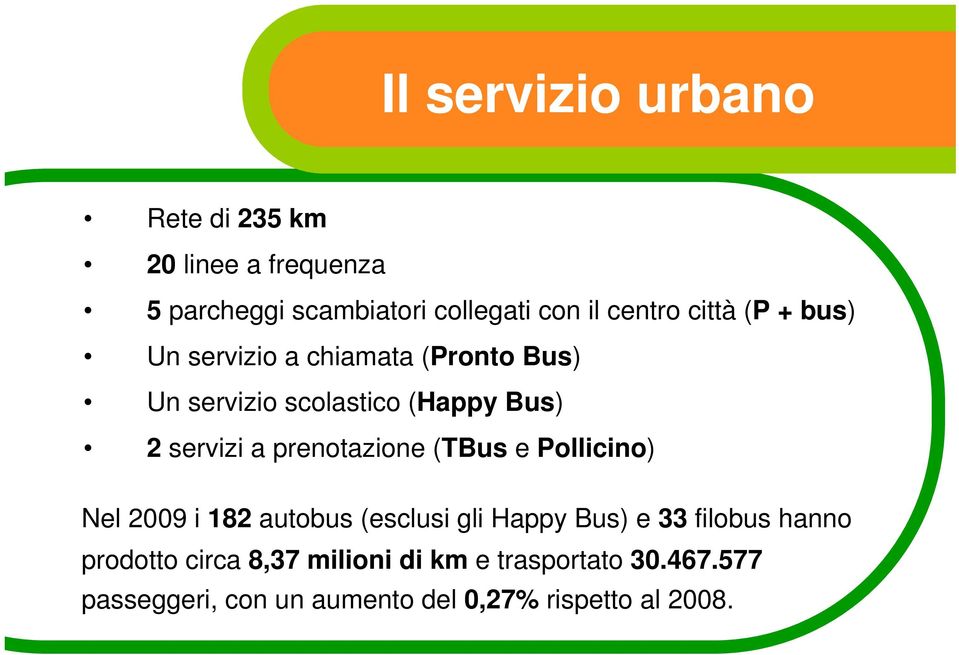 prenotazione (TBus e Pollicino) Nel 2009 i 182 autobus (esclusi gli Happy Bus) e 33 filobus hanno