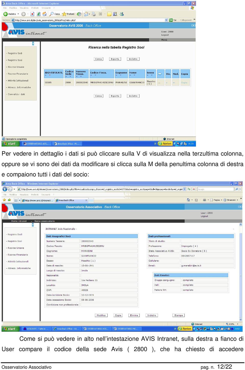 dati del socio: Come si può vedere in alto nell intestazione AVIS Intranet, sulla destra a fianco di User