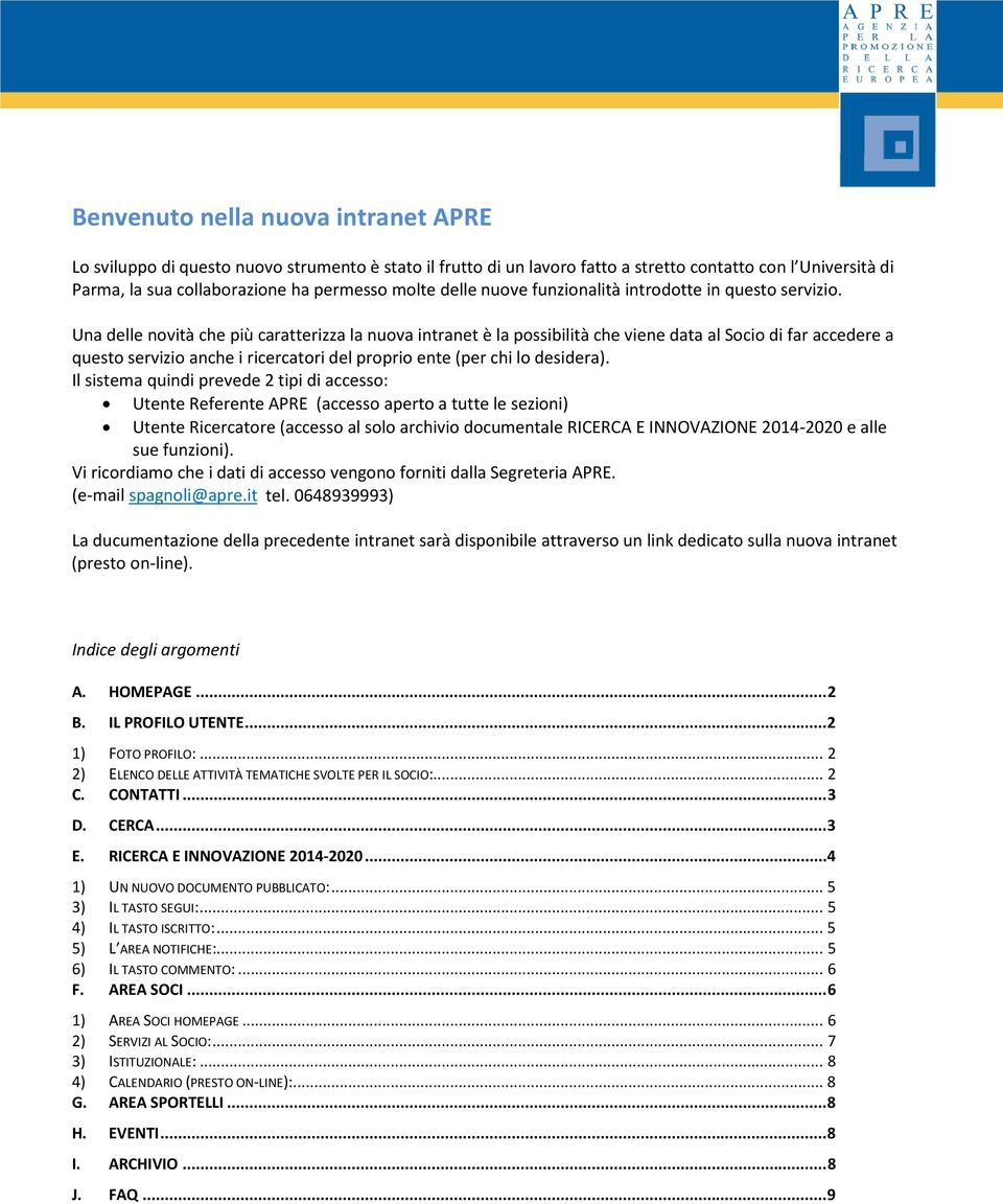 Una delle novità che più caratterizza la nuova intranet è la possibilità che viene data al Socio di far accedere a questo servizio anche i ricercatori del proprio ente (per chi lo desidera).